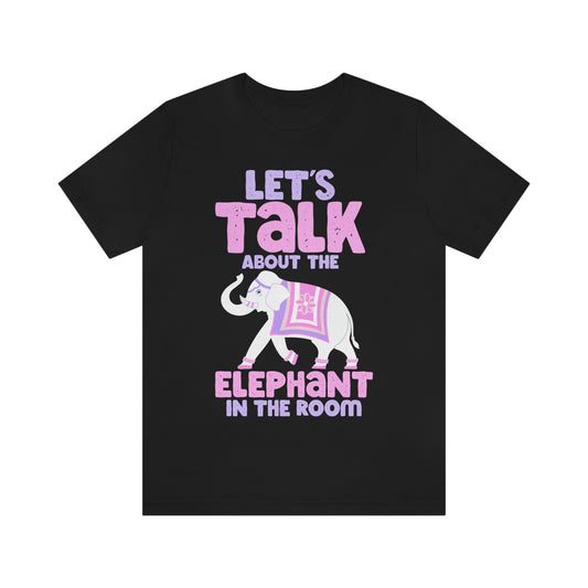 Let's Talk About The Elephant In The Room T-Shirt